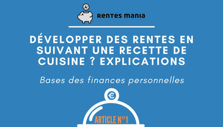 Développer des rentes en suivant une recette de cuisine - bases des finances personnelles - Rentes Mania - Erwan Colson